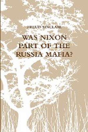 Was Nixon Part of the Russia Mafia? de Freud Sinclair