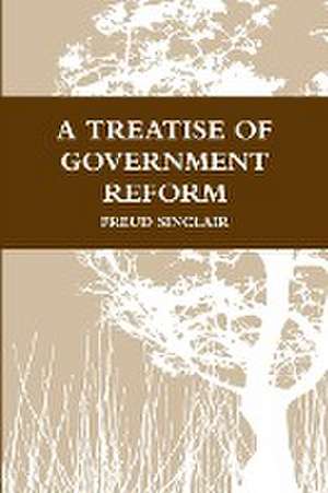 A Treatise of Government Reform de Freud Sinclair