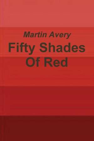 Fifty Shades of Red de Martin Avery