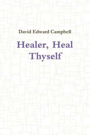 Healer, Heal Thyself de David Edward Campbell