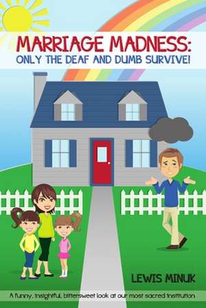 Marriage Madness: Only the Deaf and Dumb Survive! de Lewis Minuk