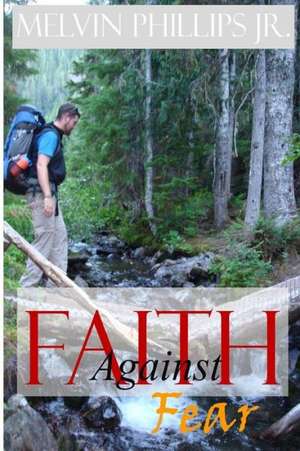 Faith Against Fear/Wrestling with the King de Melvin Phillips Jr