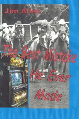 The Best Mistake He Ever Made de Jim Allen