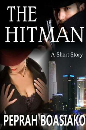 The Hitman: A Short Story de Peprah Boasiako