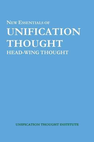 New Essentials of Unification Thought: Head-Wing Thought de Sang Hun Lee