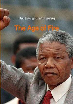 The Age of Fire de Nathan Hoturoa Gray