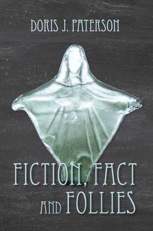 Fiction, Fact and Follies de Doris J. Paterson