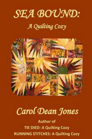 Sea Bound: A Quilting Cozy de Carol Dean Jones