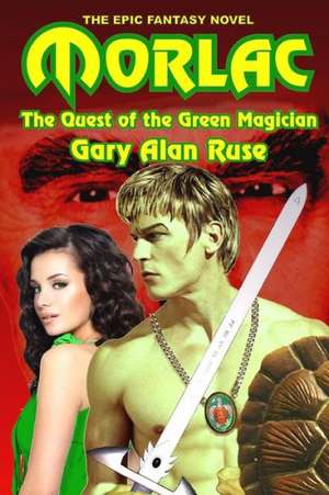 Morlac: The Quest of the Green Magician de Gary Alan Ruse