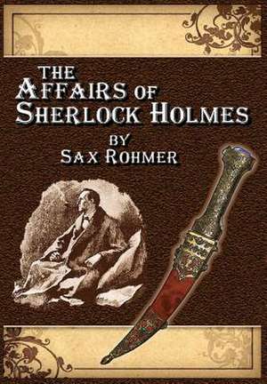 The Affairs of Sherlock Holmes by Sax Rohmer de Alan Lance Andersen