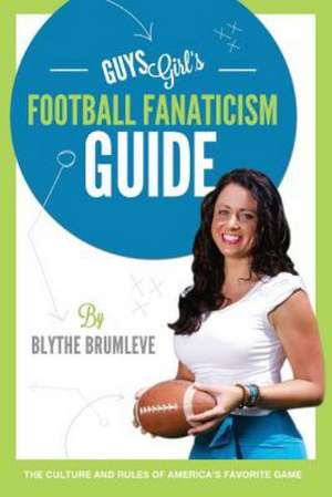 Guysgirl's Football Fanaticism Guide de Blythe Brumleve