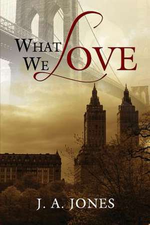 What We Love de J. A. Jones