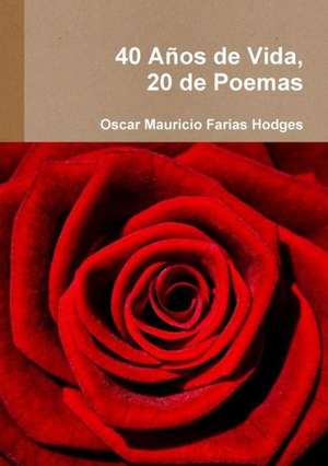 40 Anos de Vida, 20 de Poemas de Oscar Mauricio Farias Hodges