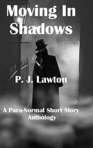 Moving in Shadows de P. J. Lawton