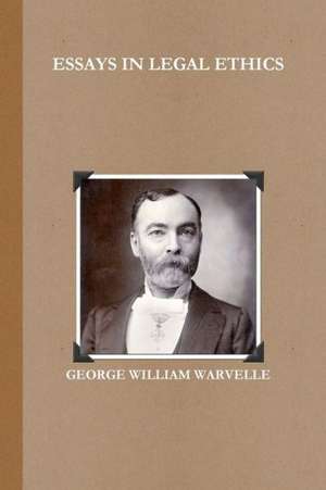 Essays in Legal Ethics de George William Warvelle