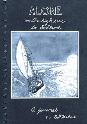 Alone on the High Seas to Scotland de Bill Howland