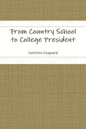 From Country School to College President de Carleton Opgaard