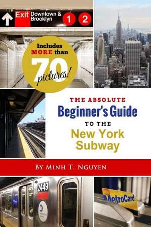 The Absolute Beginner's Guide to the New York Subway de Minh T. Nguyen