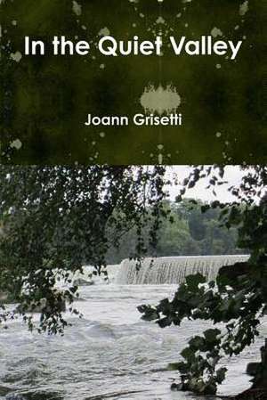 In the Quiet Valley de Joann Grisetti