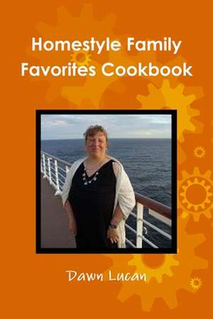 Homestyle Family Favorites Cookbook de Dawn Lucan