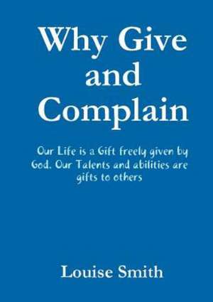 Why Give and Complain de Louise Smith