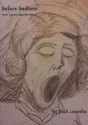 Before Bedtime: Three Spooky Tales for Unrest de Paul Counelis