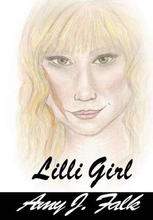 LILLI Girl Book 1: LILLI Series de Amy J. Falk