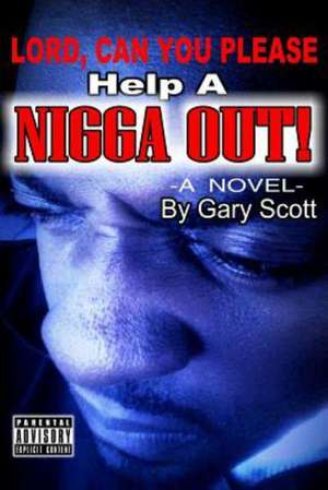 Lord, Can You Please Help a Nigga Out de Gary Scott