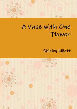 A Vase with One Flower de Shirley Elliott