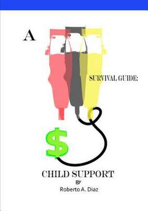 A Survival Guide: Child Support de Roberto Diaz