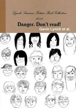 Lynch Seminar Picture Book Collection 2013 Danger. Don't Read! de Gavin Lynch Et Al