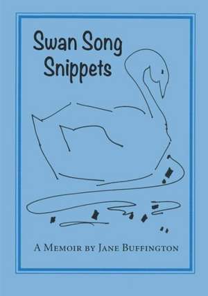 Swan Song Snippets a Memoir by Jane Buffington de Jane Buffington