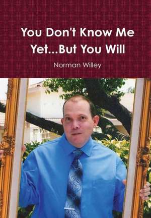 You Don't Know Me Yet...But You Will de Norman Willey