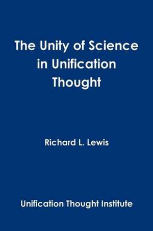 The Unity of Science in Unification Thought de Richard L. Lewis