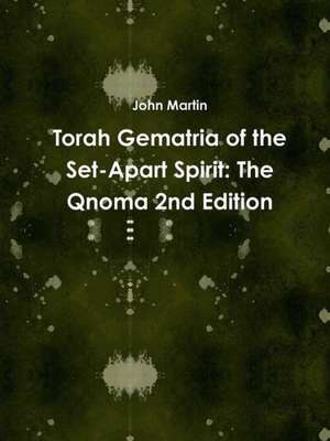 Torah Gematria of the Set-Apart Spirit: The Qnoma 2nd Edition de John Martin