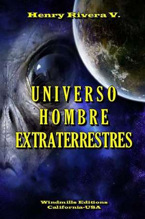 Universo Hombre Extraterrestres de Henry Rivera Valencia