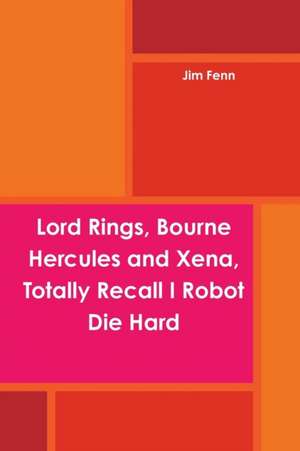 Lord Rings, Bourne Hercules and Xena, Totally Recall I Robot Die Hard de Jim Fenn