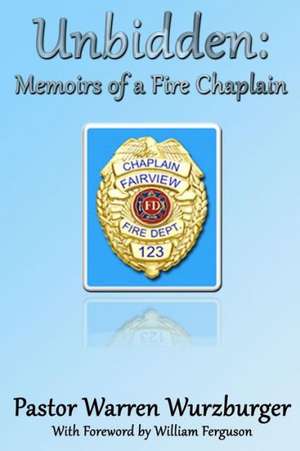 Unbidden: Memoirs of a Fire Chaplain de Warren Wurzburger