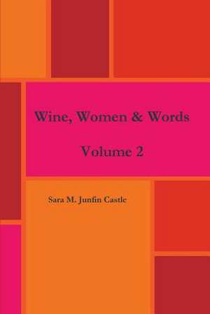 Wine, Women & Words Volume 2 de Sara M. Junfin Castle