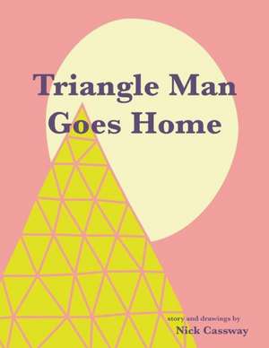 Triangle Man Goes Home de Nick Cassway