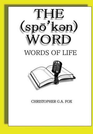 The Spoken Word: Words of Life de Christopher G. a. Fox