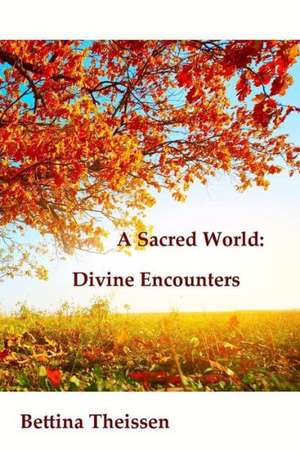 A Sacred World: Divine Encounters de Bettina Theissen