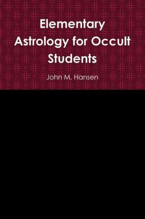 Elementary Astrology for Occult Students de John M. Hansen