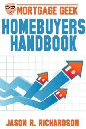 Mortgage Geek Home Buyers Handbook de Jason R. Richardson