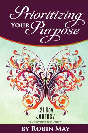 Prioritizing Your Purpose de Robin May