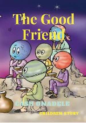 The Good Friend (Illustrated) de Cash Onadele