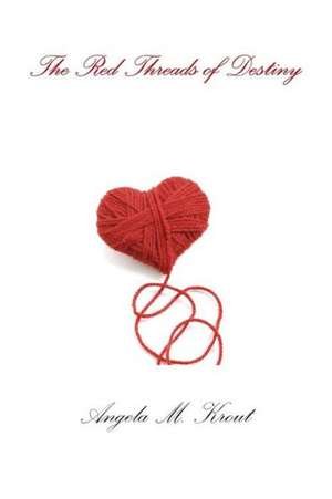 The Red Threads of Destiny de Angela Krout