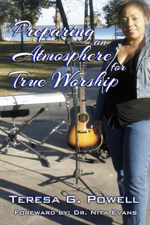 Preparing an Atmosphere for True Worship de Teresa Powell