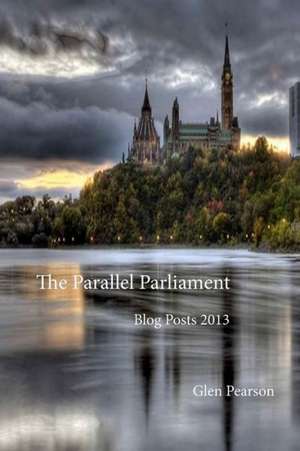 Parallel Parliament - Blog Posts 2013 de Glen Pearson