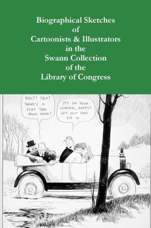 Biographical Sketches of Cartoonists & Illustrators in the Swann Collection of the Library of Congress de Sara Duke